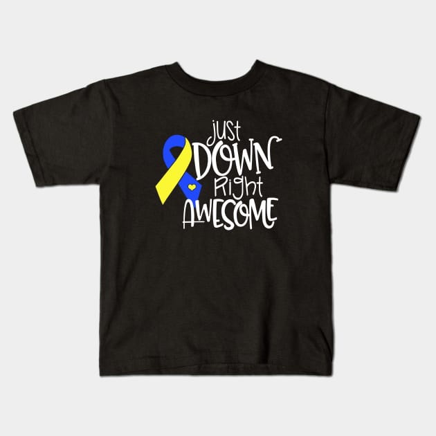 Just Down Right Awesome Down Syndrome Awareness T Shirts Kids T-Shirt by huepham613